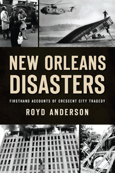 Paperback New Orleans Disasters: Firsthand Accounts of Crescent City Tragedy Book