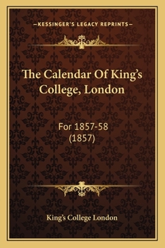 Paperback The Calendar Of King's College, London: For 1857-58 (1857) Book