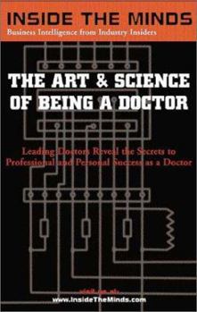 Paperback Inside the Minds: The Art & Science of Being a Doctor: Leading Doctors from Columbia, Upenn, Beth Israel & More Reveal the Secrets to Professional and Book