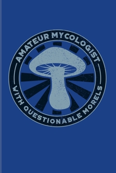 Amateur Mycologist With Questionable Morels: Funny Mushroom Puns 2020 Planner | Weekly & Monthly Pocket Calendar | 6x9 Softcover Organizer | For Chefs & Gourmets Fans