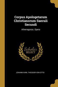 Paperback Corpus Apologetarum Christianorum Saeculi Secundi: Athenagoras. Opera [German] Book