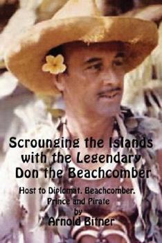 Paperback Scrounging the Islands with the Legendary Don the Beachcomber: Host to Diplomat, Beachcomber, Prince and Pirate Book