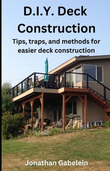 Paperback D.I.Y. Deck Construction: Tips, traps, and methods for easier deck construction Book