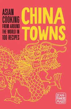 Hardcover China Towns: Asian Cooking from Around the World in 100 Recipes Book