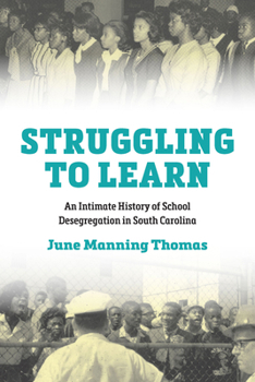 Paperback Struggling to Learn: An Intimate History of School Desegregation in South Carolina Book