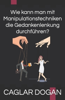 Paperback Wie kann man mit Manipulationstechniken die Gedankenlenkung durchführen? [German] Book