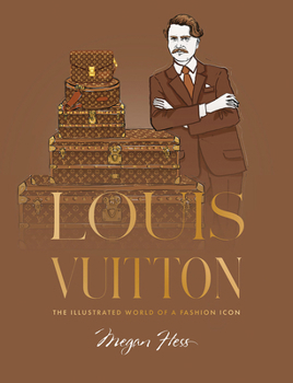 Hardcover Louis Vuitton: The Illustrated World of a Fashion Icon Book