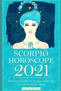 Paperback Scorpio Horoscope 2021: Astrology forecast for Scorpio zodiac sign - Love, Health, Work & Money Book
