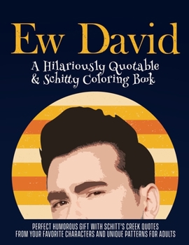 Paperback Ew David: A Hilariously Quotable & Schitty Coloring Book