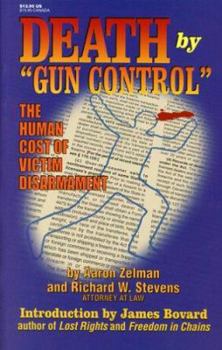 Paperback Death by "Gun Control": The Human Cost of Victim Disarmament Book