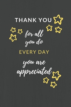 Thank You for All You Do Every Day You are Appreciated: Employee appreciation gifts and employee of the month awards blank lined college ruled 6x9 Notebook with 120 pages