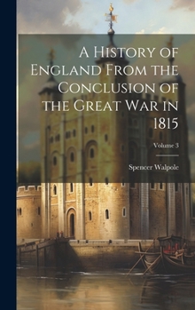 Hardcover A History of England From the Conclusion of the Great War in 1815; Volume 3 Book