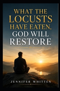 Paperback What the Locusts Have Eaten: God Will Restore Book