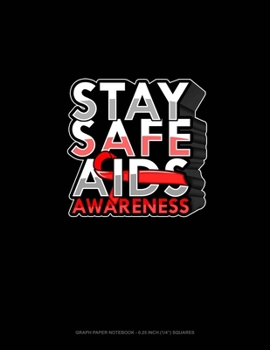 Stay Safe AIDS Awareness: Graph Paper Notebook - 0.25 Inch (1/4") Squares
