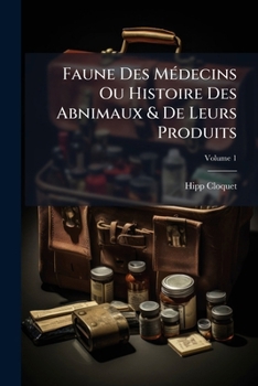Paperback Faune Des Médecins Ou Histoire Des Abnimaux & De Leurs Produits; Volume 1 [French] Book