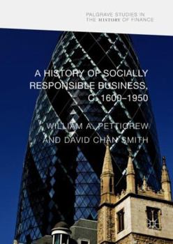 Hardcover A History of Socially Responsible Business, C.1600-1950 Book