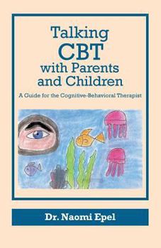Paperback Talking CBT with Parents and Children: A Guide for the Cognitive-Behavioral Therapist Book