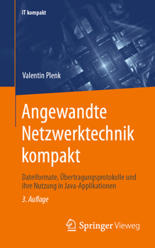 Paperback Angewandte Netzwerktechnik Kompakt: Dateiformate, Übertragungsprotokolle Und Ihre Nutzung in Java-Applikationen [German] Book