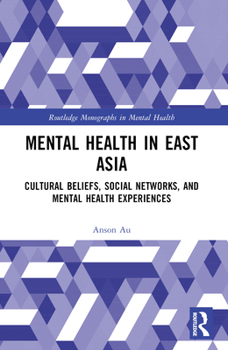 Paperback Mental Health in East Asia: Cultural Beliefs, Social Networks, and Mental Health Experiences Book