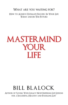 Paperback Mastermind Your Life: How to Achieve Ultimate Success in Your Life Today and in the Future Book