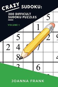 Crazy Sudoku: 300 Difficult Sudoku Puzzles: Volume 1