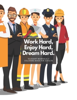 Work Hard, Enjoy Hard, Dream Hard: "ELEGANT MANDALA 1" Coloring Book for Adults, Activity Book, Large 8.5"x11", Ability to Relax, Brain Experiences Re