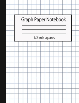 Paperback Graph Paper Notebook 1/2 inch squares: Geometric Design Quad Ruled Notebook Composition Notebook Graph Paper Math Notebook (0.50 Square Quad Ruled) 8. Book