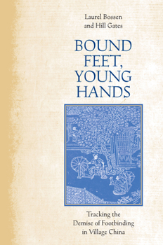 Hardcover Bound Feet, Young Hands: Tracking the Demise of Footbinding in Village China Book
