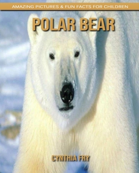 Polar bear: Amazing Pictures & Fun Facts for Children