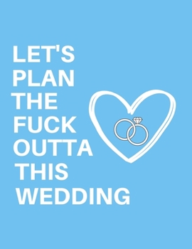 Paperback Let's Plan The Fuck Outta This Wedding: Detailed Funny Wedding Planner and Organizer, Engagement Gift for Bride and Groom Book