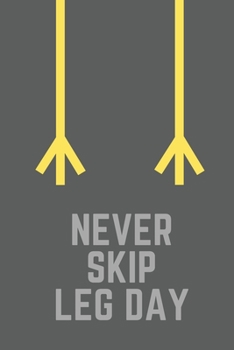 Never Skip Leg Day: Bodybuilding Journal, Physical Fitness Journal, Fitness Log Books, Workout Log Books For Women and Men, Minimalist (6” x 9”, 120 Pages, Daily Fitness Sheet) (Gym Motivational)
