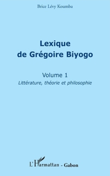 Paperback Lexique de Grégoire Biyogo (Volume 1): Littérature, théorie et philosophie [French] Book