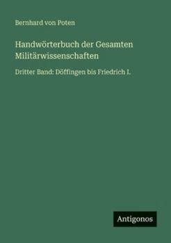 Handwörterbuch der Gesamten Militärwissenschaften: Dritter Band: Döffingen bis Friedrich I.