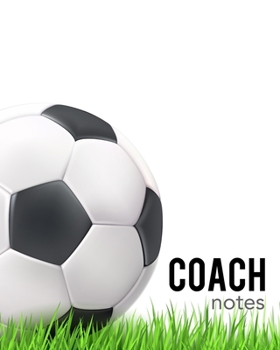 Coach Notes: To write down strategies, players and match results. With a pitch diagram on each page. Perfect gift for soccer coaches.