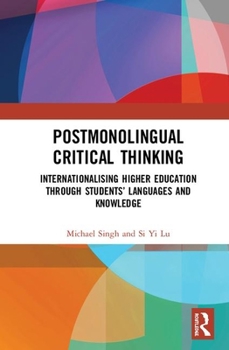 Hardcover Postmonolingual Critical Thinking: Internationalising Higher Education Through Students' Languages and Knowledge Book