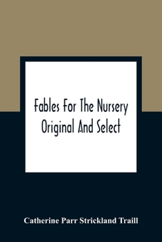 Paperback Fables For The Nursery: Original And Select Book