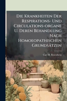 Die Krankheiten Der Respirations- Und Circulations-organe U. Deren Behandlung Nach Homoeopathischen Grunds�tzen