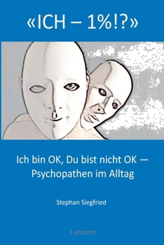 Paperback Ich-1%: Ich bin OK, Du bist nicht OK - Psychopathen im Alltag [German] Book