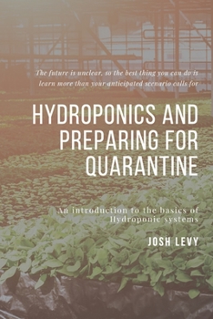 Paperback Hydroponics and Preparing For Quarantine: The Ultimate Beginners Guide to Building a Hydroponic System Book