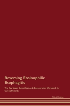 Paperback Reversing Eosinophilic Esophagitis The Raw Vegan Detoxification & Regeneration Workbook for Curing Patients. Book