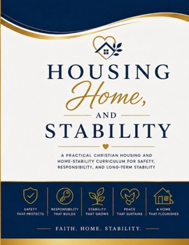 Paperback Housing, Home, and Stability: A Practical Christian Housing and Home-Stability Curriculum Book