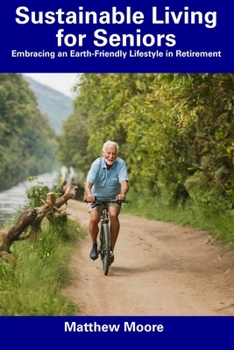 Paperback Sustainable Living for Seniors: Embracing an Earth-Friendly Lifestyle in Retirement Book