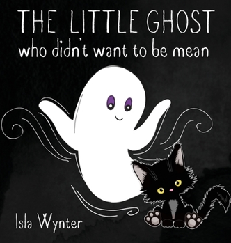 Hardcover The Little Ghost Who Didn't Want to Be Mean: A Picture Book Not Just for Halloween Book