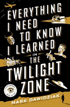 Paperback Everything I Need to Know I Learned in the Twilight Zone: A Fifth-Dimension Guide to Life Book