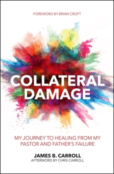 Paperback Collateral Damage: My Journey to Healing from My Pastor and Father's Failure Book