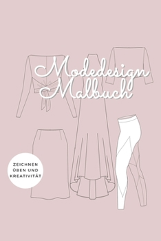 Paperback Modedesign Malbuch - zeichnen üben und Kreativität: mit vielen Kleidungsstücken und Platz für deine Designs! [German] Book