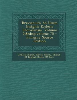 Paperback Breviarium Ad Usum Insignis Ecclesie Eboracensis, Volume 2; Volume 75 - Primary Source Edition [Latin] Book