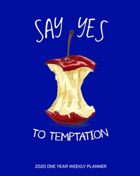 Say Yes to Temptation - 2020 One Year Weekly Planner: Eve was Right - Be Naughty - Bite the Apple | Blue | Daily Weekly Monthly View | Diet Exercise | ... (8x10 12 Month Simple Pretty Fun Planner)