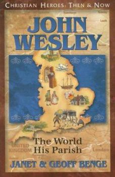 John Wesley: The World, His Parish (Christian Heroes: Then & Now) (Christian Heroes: Then & Now) - Book #33 of the Christian Heroes: Then & Now