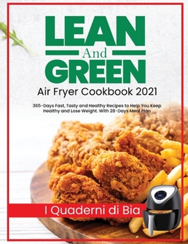 Paperback Lean and Green Air Fryer Cookbook 2021: 365-Days Fast, Tasty and Healthy Recipes to Help You Keep Healthy and Lose Weight. With 28-Days Meal Plan Book